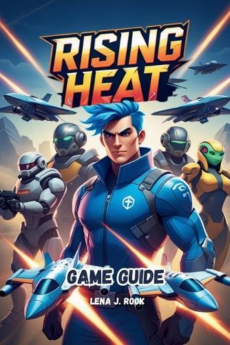 Rising Heat Game Guide: In-Depth Strategies for Victory, Character Customization for Casual and Competitive Players