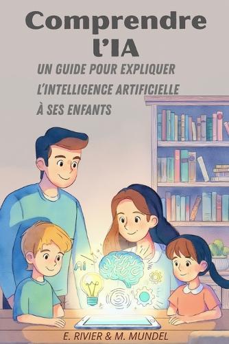 Comprendre l'IA: Un Guide pour expliquer l'Intelligence Artificielle à ses enfants
