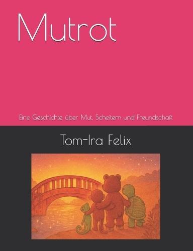 Mutrot: Eine Geschichte über Mut, Scheitern und Freundschaft