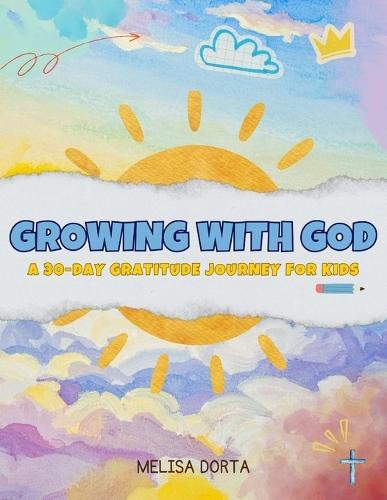 Growing with God: A 30-Day Gratitude Devotional for Kids