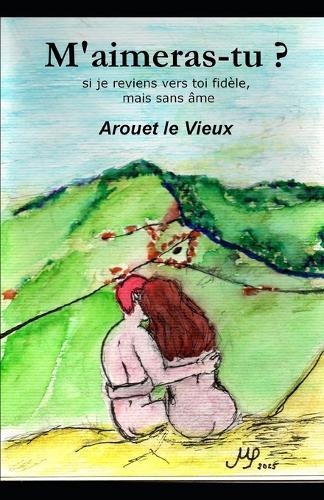 M'aimeras-tu ?: Si je reviens vers toi fidèle, mais sans âme