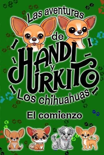 Las Aventuras de Handi Y Urkito: Los Chihuahuas - El Comienzo