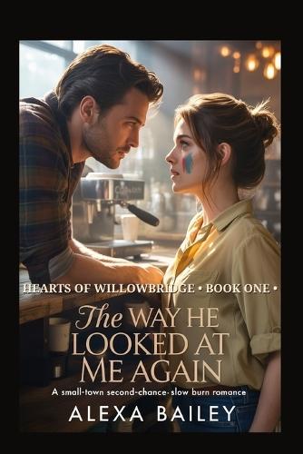The Way He Looks at Me Again: A Small-Town Second-Chance Slow Burn Romance