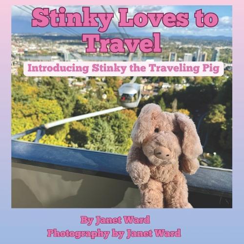 Stinky Loves to Travel: Introducing Stinky the Traveling Pig