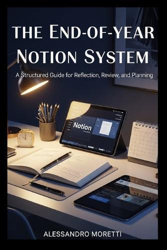 The End-of-Year Notion System: A Structured Guide for Reflection, Review, and Planning