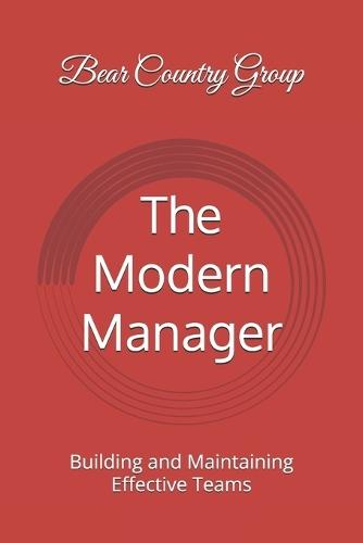 The Modern Manager: Building and Maintaining Effective Teams