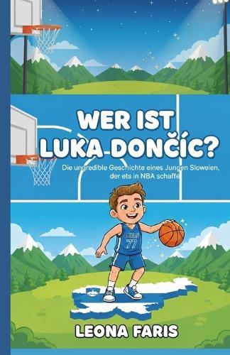 Wer Ist Luka DonČiĆ?: Die unglaubliche Geschichte eines Jungen aus Slowenien, der es in die NBA schaffte