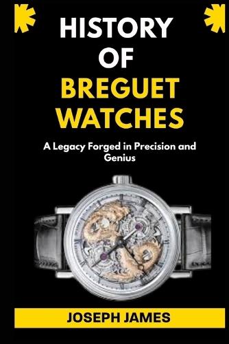 History of Breguet Watches: A Legacy Forged in Precision and Genius
