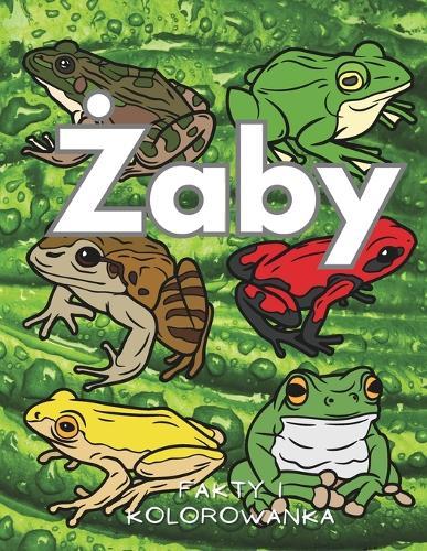 Żaby: Fakty i kolorowanka: Książka z aktywnościami dla dzieci w wieku od 2 do 16 lat