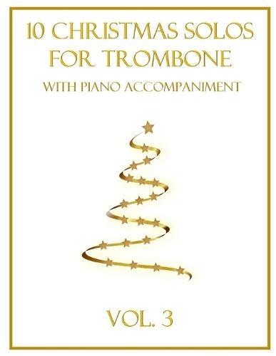 10 Christmas Solos for Trombone with Piano Accompaniment: Vol. 3
