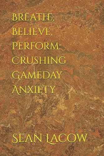 Breathe, Believe, Perform: Crushing Gameday Anxiety