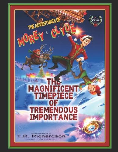 The Adventures of Morey & Clyde - Santa's Sleigh Squad: in The Magnificent Timepiece of Tremendous Importance.