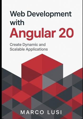 Web Development with Angular 20: Create Dynamic and Scalable Applications