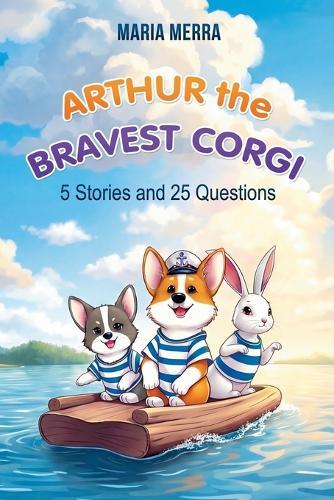 Arthur the Bravest Corgi: Easy-to-Read Corgi Dog Story of Friendship and Adventure for Beginner Readers
