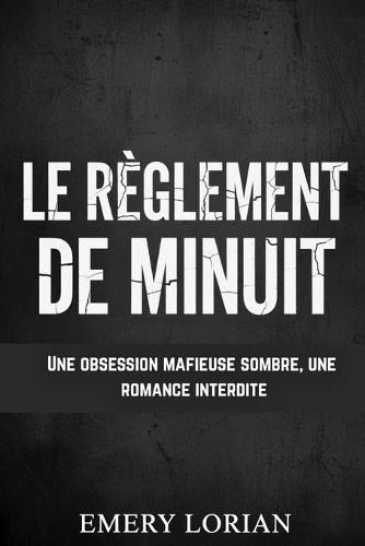 Le Règlement De Minuit: Une obsession mafieuse sombre, une romance interdite