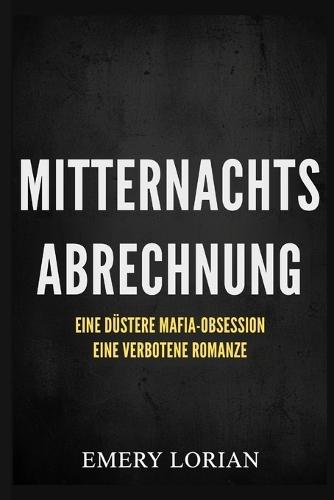 Mitternachtsabrechnung: Eine düstere Mafia-Obsession - eine verbotene Romanze