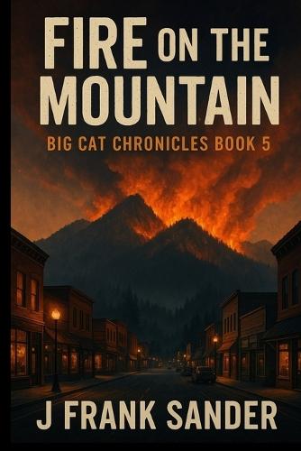 Fire on the Mountain: The Big Cat Chronicles Book 5