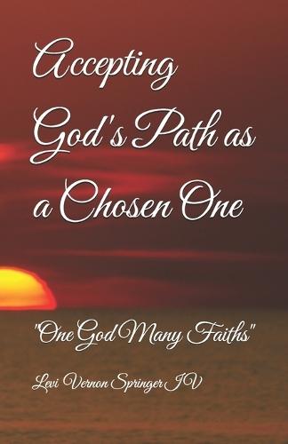 Accepting God's Path as a Chosen One: ""One God Many Faiths""