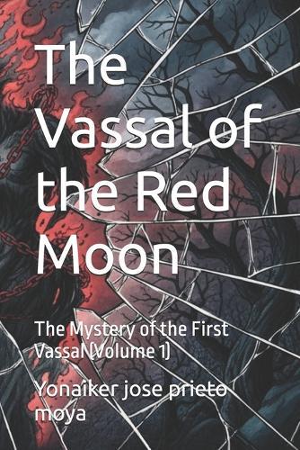 The Vassal of the Red Moon: The Mystery of the First Vassal (Volume 1)
