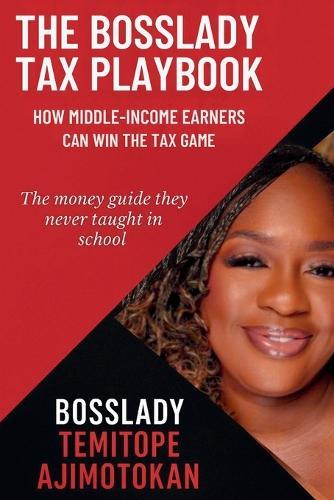 The Bosslady Tax Playbook: How Middle-Income Earners Can Win the Tax Game