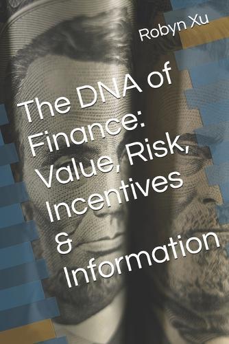 The DNA of Finance: Value, Risk, Incentives & Information