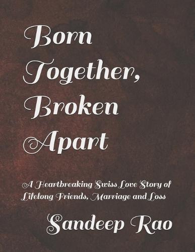 Born Together, Broken Apart: A Heartbreaking Swiss Love Story of Lifelong Friends, Marriage and Loss