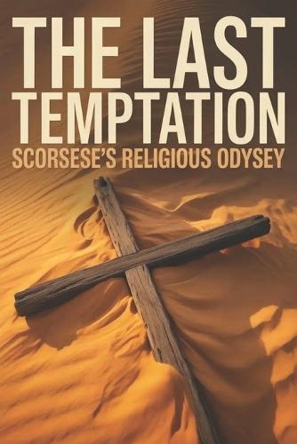 The Last Temptation: Scorsese's Religious Odyssey