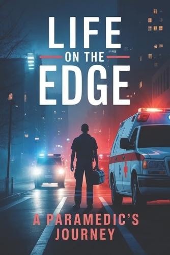 Life on the Edge: A Paramedic's Journey