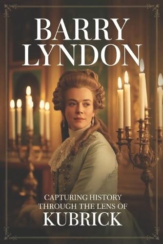 Barry Lyndon: Capturing History Through the Lens of Kubrick