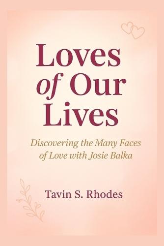 Loves of Our Lives: Discovering the Many Faces of Love with Josie Balka