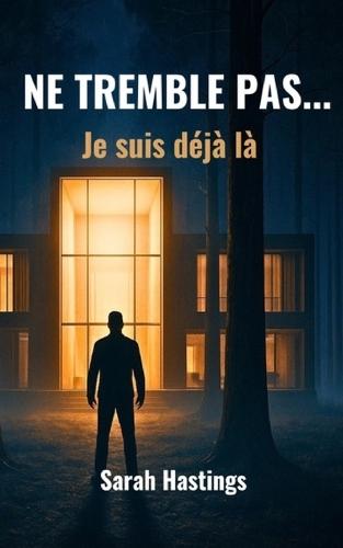 Ne tremble pas ...: Je suis déjà là