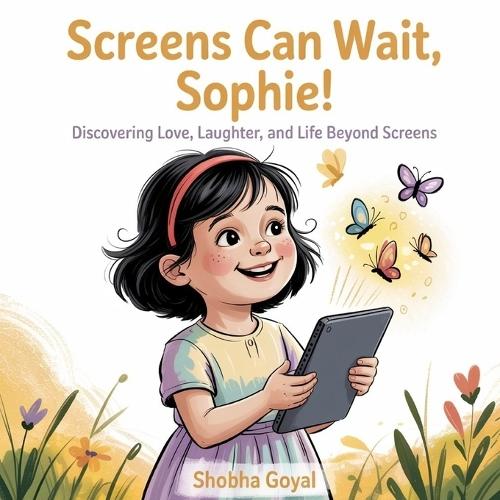 Screens Can Wait, Sophie!: Discovering Love, Laughter, and Life BeyondScreens