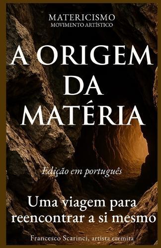 A Origem Da Matéria: Uma viagem para reencontrar a si mesmo
