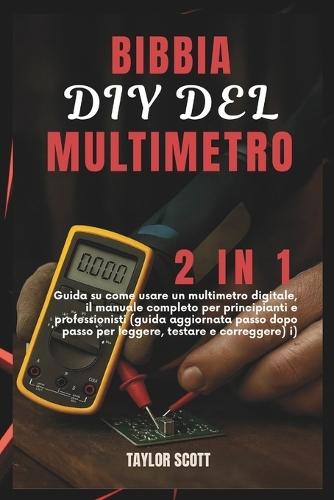 Bibbia DIY del Multimetro: Guida 2 in 1 su come usare uno strumento Dremel, il manuale completo per principianti e professionisti (aggiornato e pratico)