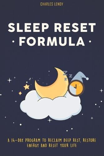 Sleep Reset Formula: A 14-Day Program to Reclaim Deep Rest, Restore Energy & Reset Your Life