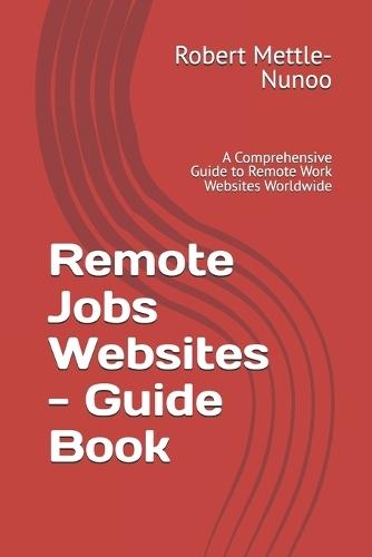 Remote Jobs Websites - Guide Book: A Comprehensive Guide to Remote Work Websites Worldwide