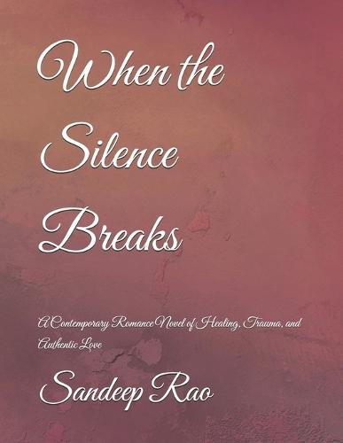 When the Silence Breaks: A Contemporary Romance Novel of Healing, Trauma, and Authentic Love