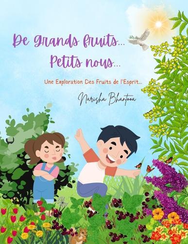 De Grands Fruits...Petits Nous...: Une Exploration des Fruits De L'Esprit...