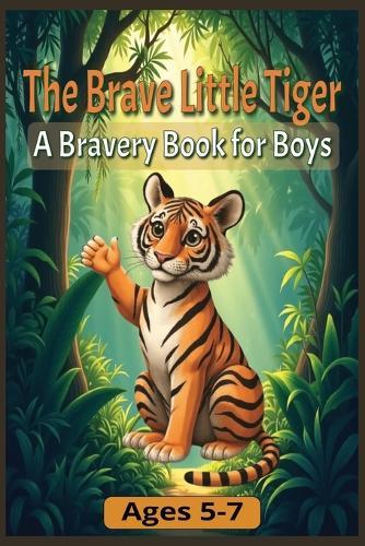 The Brave Little Tiger: A Bravery Book for Boys