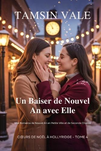 Un Baiser de Nouvel An avec Elle: Une Romance de Nouvel An en Petite Ville et de Seconde Chance