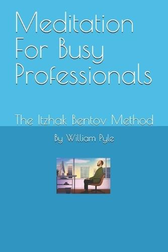 Meditation For Busy Professionals: The Itzhak Bentov Method