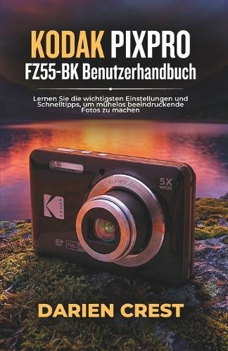 KODAK PIXPRO FZ55-BK Benutzerhandbuch: Lernen Sie die wichtigsten Einstellungen und Schnelltipps, um mühelos beeindruckende Fotos zu machen