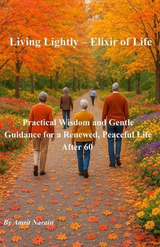 Living Lightly - Elixir of Life: Practical Wisdom and Gentle Guidance for a Renewed, Peaceful Life After 60