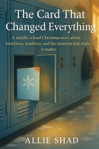 The Card That Changed Everything: A middle school Christmas story about kindness, courage, and the moment that mattered