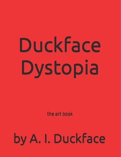 Duckface Dystopia: the art book