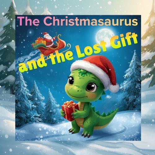The Christmasaurus and the Lost Gift