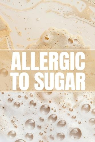 Allergic To Sugar