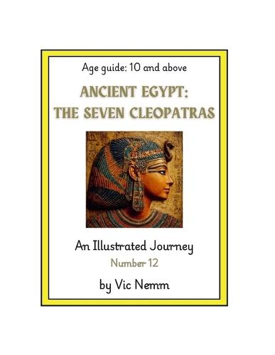 Ancient Egypt: The Seven Cleopatras (An Illustrated Journey Number 12): History