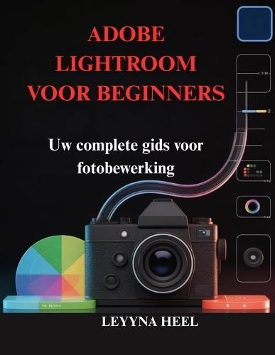Adobe Lightroom Voor Beginners: Uw complete gids voor fotobewerking