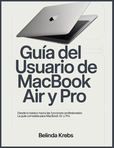 Domina tu MacBook Air y Pro: Guía clara y completa para aprender macOS paso a paso